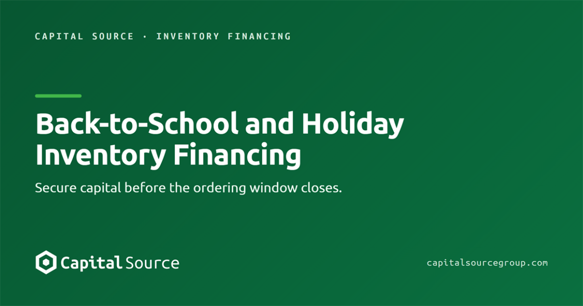 Back-to-School and Holiday Inventory Financing: The Time to Request Funding Is Now