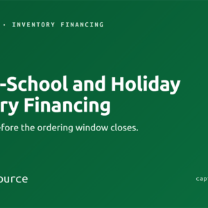 Back-to-School and Holiday Inventory Financing: The Time to Request Funding Is Now