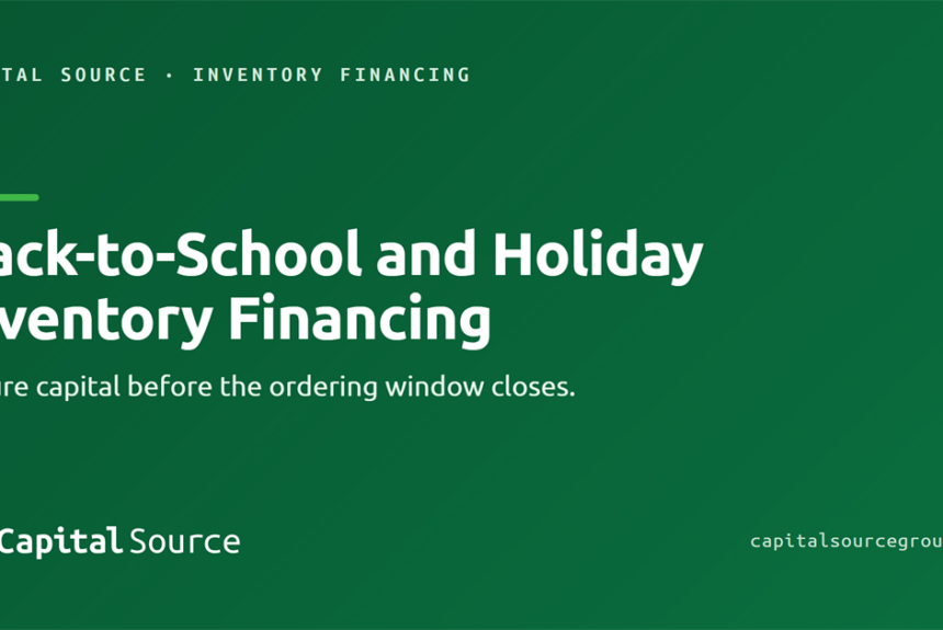 Back-to-School and Holiday Inventory Financing: The Time to Request Funding Is Now